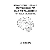 Nanostructures as Drug Delivery Vehicle for Brain and as a Scaffold for Tissue Engineering