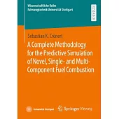 A Complete Methodology for the Predictive Simulation of Novel, Single- And Multi-Component Fuel Combustion
