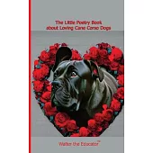 The Little Poetry Book about Loving Cane Corso Dogs