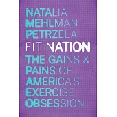 Fit Nation: The Gains and Pains of America’s Exercise Obsession