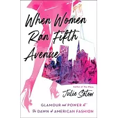 When Women Ran Fifth Avenue: The Glamorous True Story of Department Stores and the Ladies Who Launched American Fashion