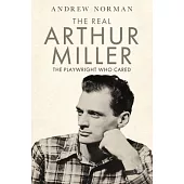The Real Arthur Miller: The Playwright Who Cared