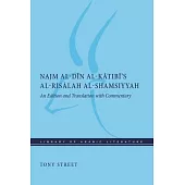 Najm Al-Dīn Al-Kātibī’s Al-Risālah Al-Shamsiyyah: An Edition and Translation with Commentary
