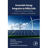Renewable Energy Integration in Utility Grids: Advances in Power Quality, Protection, Stability and Flexibility