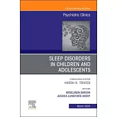 Sleep Disorders in Children and Adolescents, an Issue of Psychiatric Clinics of North America: Volume 47-1