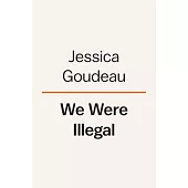 We Were Illegal: And Other Uncovered Truths: My Family’s Migration and Mythmaking in Texas
