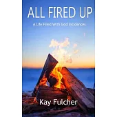 All Fired Up: A Life Filled with God Incidences