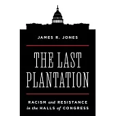 The Last Plantation: Racism and Resistance in the Halls of Congress