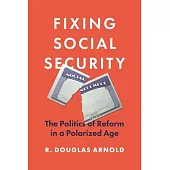 Fixing Social Security: The Politics of Reform in a Polarized Age