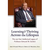 Learning and Thriving Across the Lifespan: The 100-Year Intellectual Legacy of Professor Edmund W. Gordon