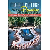 Motion Picture Paradise: A History of Florida’s Film and Television Industry