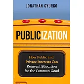 Publicization: How Public and Private Interests Can Reinvent Education for the Common Good