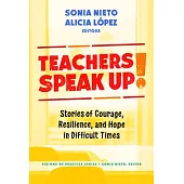 Teachers Speak Up!: Stories of Courage, Resilience, and Hope in Difficult Times
