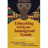 Educating African Immigrant Youth: Schooling and Civic Engagement in K-12 Schools
