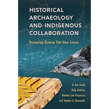Historical Archaeology and Indigenous Collaboration: Discovering Histories That Have Futures