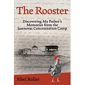 The Rooster: Discovering My Father’s Memories from the Jasenovac Concentration Camp