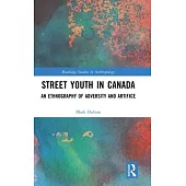 Street Youth in Canada: An Ethnography of Adversity and Artifice
