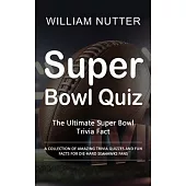 Super Bowl Quiz: The Ultimate Super Bowl Trivia Fact (A Collection of Amazing Trivia Quizzes and Fun Facts for Die-hard Seahawks Fans)