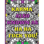 Swear Word Therapy Adult Coloring Book: Karma, Also Known as Ha Ha Fuck You!