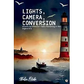 Lights, Camera, Conversion: Mastering Effective Video Marketing in the Digital Era