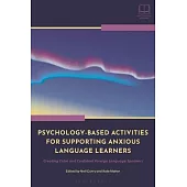 Psychology-Based Activities for Supporting Anxious Language Learners: Creating Calm and Confident Foreign Language Speakers