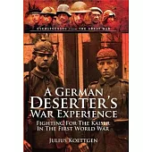 A German Deserter’s War Experience: Fighting for the Kaiser in the First World War