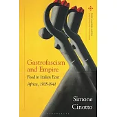 Gastrofascism and Empire: Food in Italian East Africa, 1935-1941