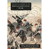The Official History of the Russo-Japanese War: Part 1: Declaration of War to the Battle of the Ya-Lu