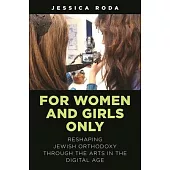 For Women and Girls Only: Reshaping Jewish Orthodoxy Through the Arts in the Digital Age