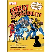 Marvel: Great Responsibility: Raising Your Little Hero from Toddler to Teen