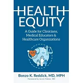 Health Equity: A Guide for Clinicians, Medical Educators & Healthcare Organizations