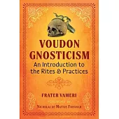 Voudon Gnosticism: An Introduction to the Rites and Practices