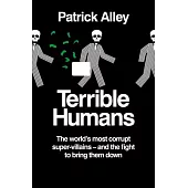 Terrible Humans: The World’s Most Corrupt Super-Villains - And the Fight to Bring Them Down