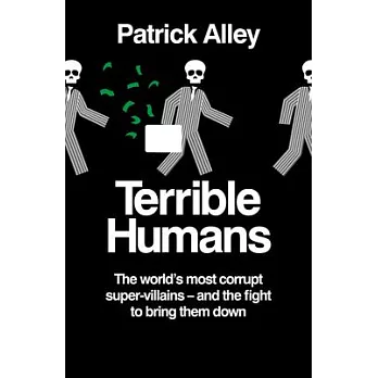 Terrible Humans: The World’s Most Corrupt Super-Villains - And the Fight to Bring Them Down