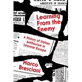 Learning from the Enemy: A History of Italian Antifascism in Interwar Europe