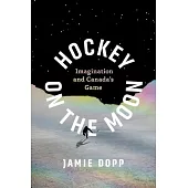 Hockey on the Moon: Imagination and Canada’s Game