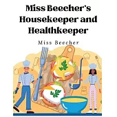 Miss Beecher’s Housekeeper and Healthkeeper: Recipes for Economical and Healthful Cooking