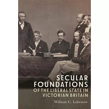 Secular Foundations of the Liberal State in Victorian Britain