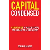 Capital Condensed: a short guide to Marx’s Capital for our age of global crises