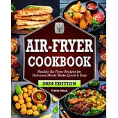 Air Fryer Cookbook: Healthy Air Fryer Recipes for Delicious Meals Made Quick & Easy