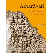Amaravati: Art and Buddhism in Ancient India