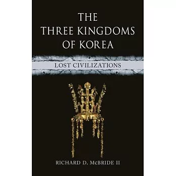 The Three Kingdoms of Korea: Lost Civilizations