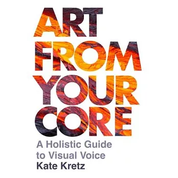 Art from Your Core: A Holistic Guide to Visual Voice