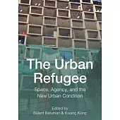 The Urban Refugee: Space, Displacement, and the New Urban Condition