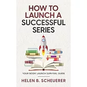 How To Launch A Successful Series: Your Book Launch Survival Guide