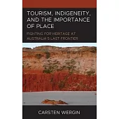 Tourism, Indigeneity, and the Importance of Place: Fighting for Heritage at Australia’s Last Frontier