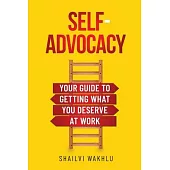 Self-Advocacy: Your Guide to Getting What You Deserve at Work