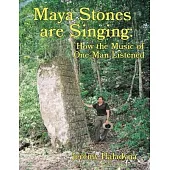 Maya Stones are Singing: How the Music of One Man Listened