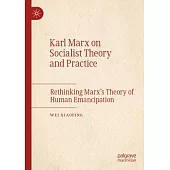 Karl Marx on Socialist Theory and Practice: Rethinking Marx’s Theory of Human Emancipation