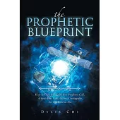 The Prophetic Blueprint: Keys to Unlock & Fulfil Your Prophetic Call, Activate Your Gifts, Become Unstoppable, Set the World on Fire
